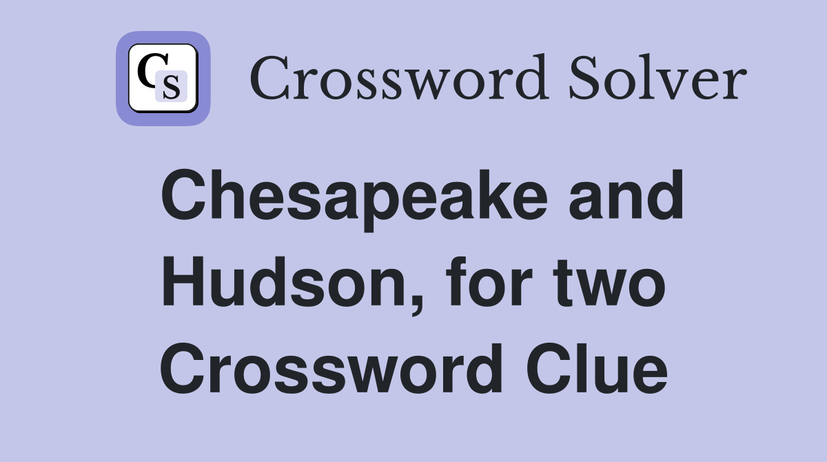 Chesapeake and Hudson, for two Crossword Clue