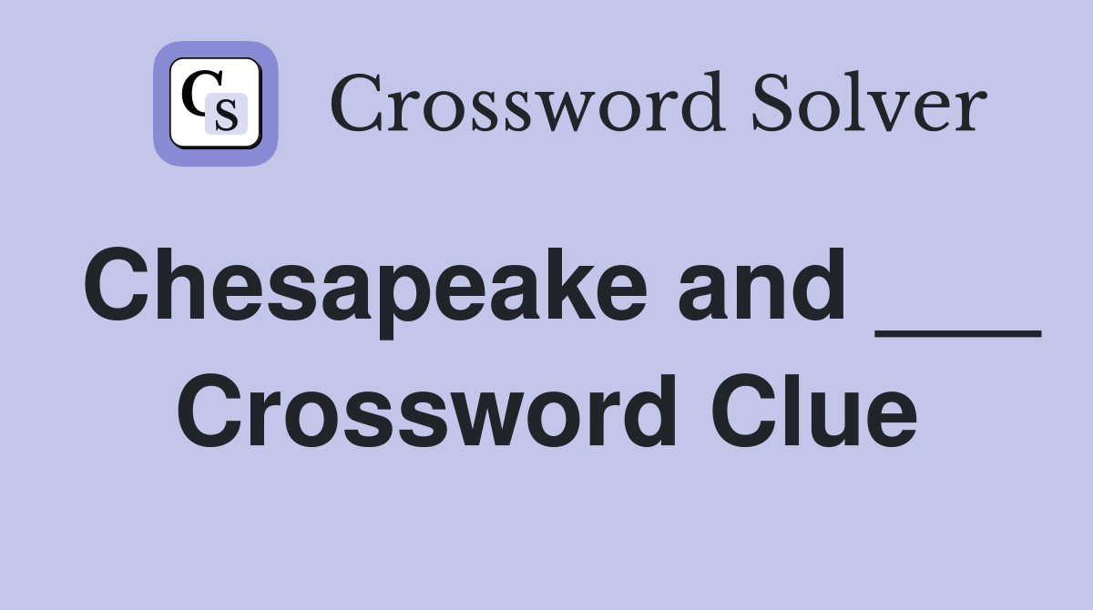 Chesapeake and ___ Crossword Clue
