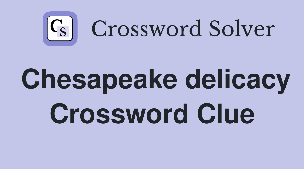 Chesapeake delicacy Crossword Clue