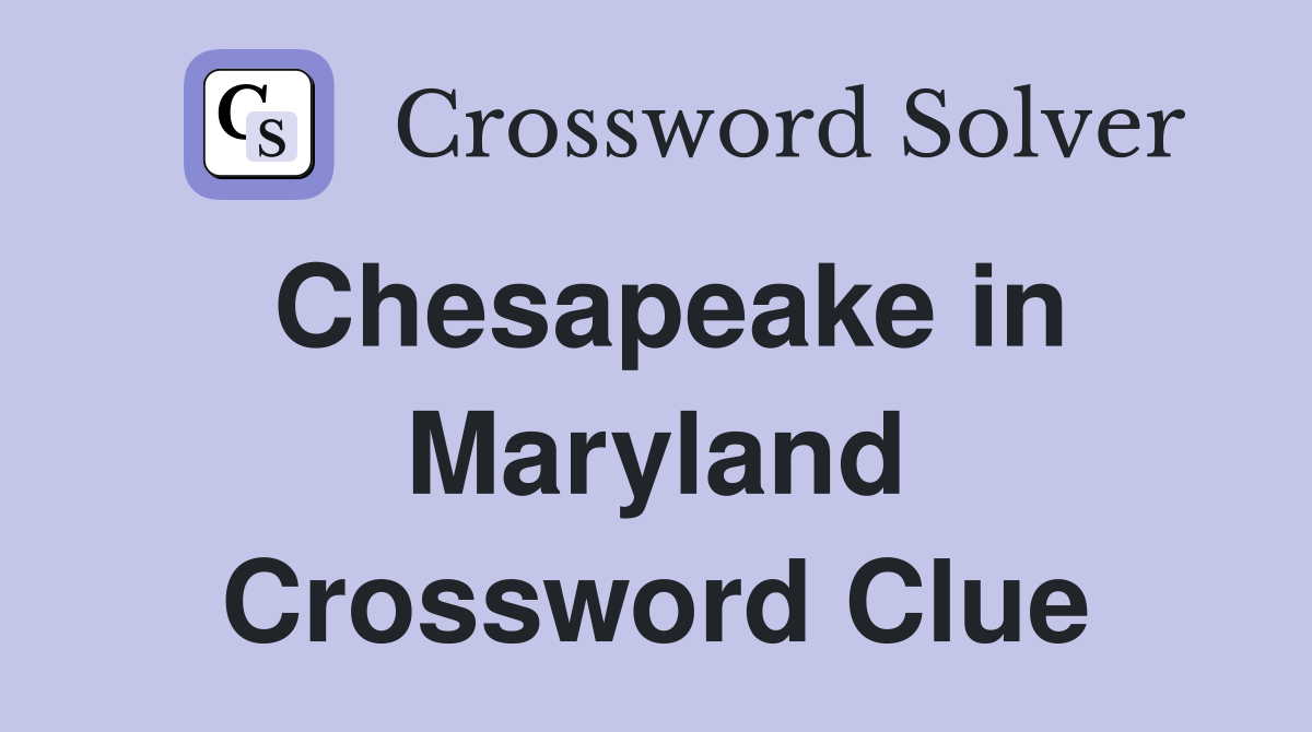 Chesapeake in Maryland Crossword Clue