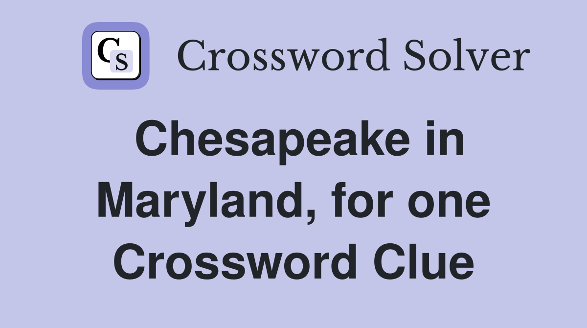 Chesapeake in Maryland, for one Crossword Clue