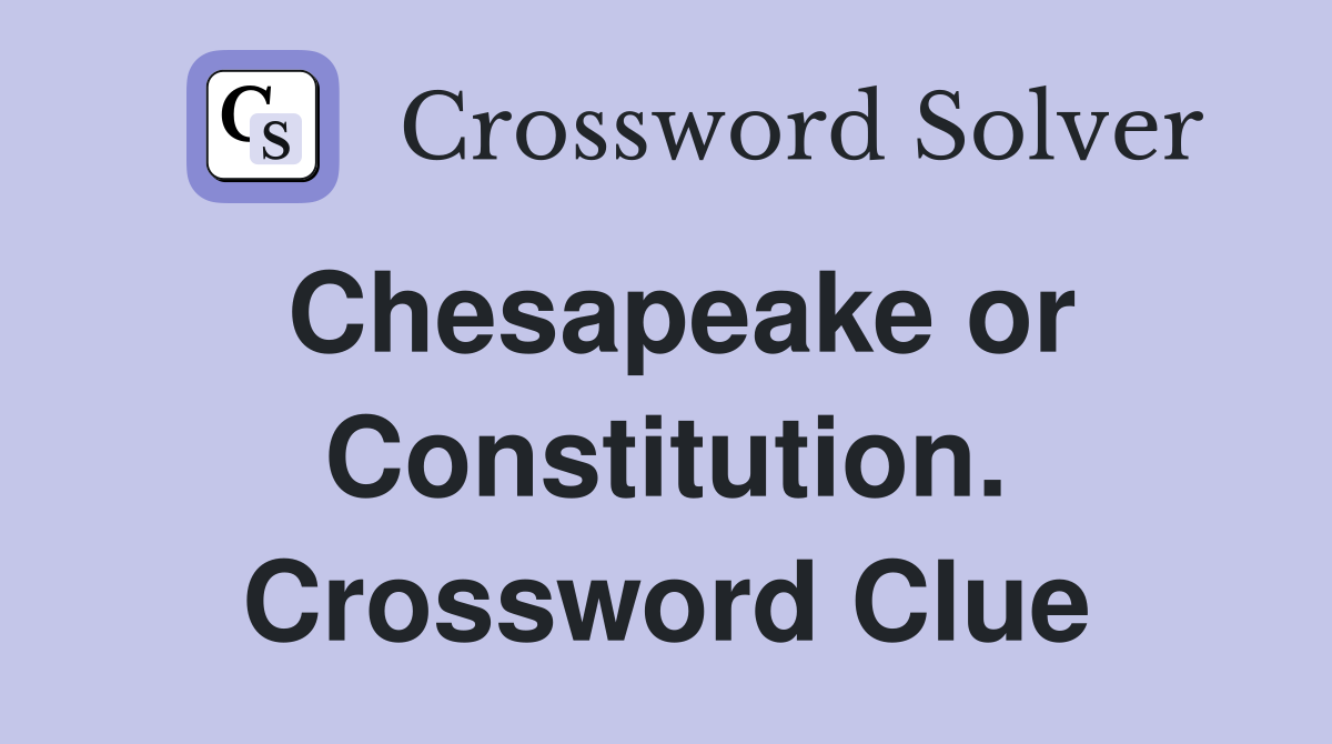 Chesapeake or Constitution. Crossword Clue