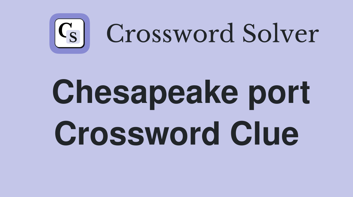 Chesapeake port Crossword Clue