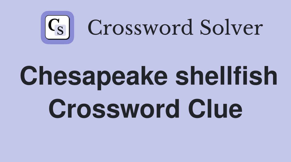 Chesapeake shellfish Crossword Clue