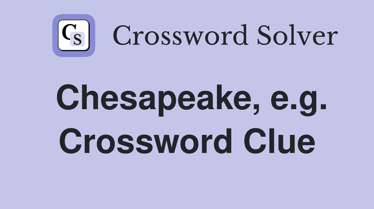 Chesapeake, e.g. Crossword Clue