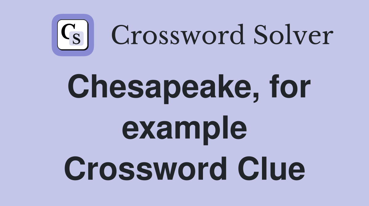 Chesapeake, for example Crossword Clue