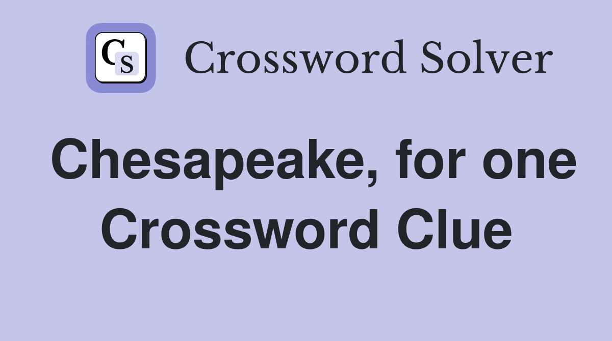 Chesapeake, for one Crossword Clue