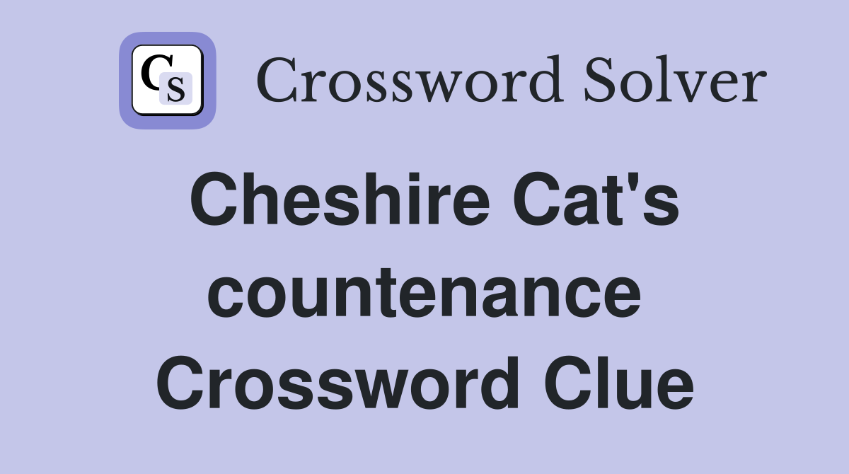 Cheshire Cat's countenance Crossword Clue