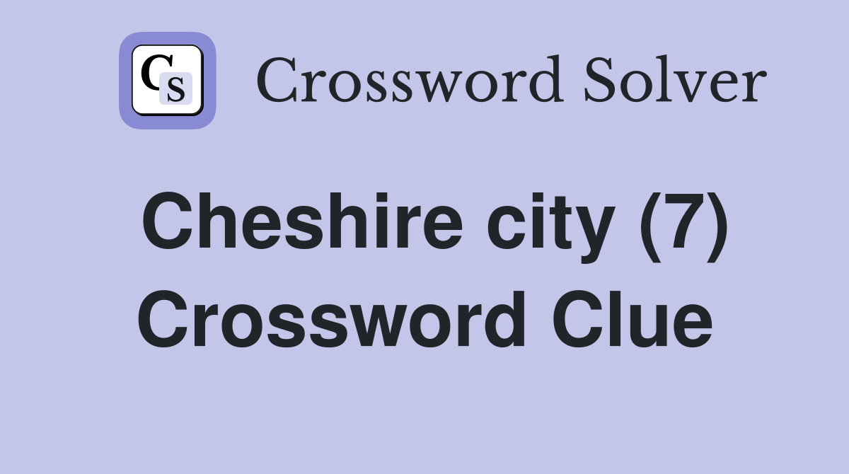 Cheshire city (7) Crossword Clue