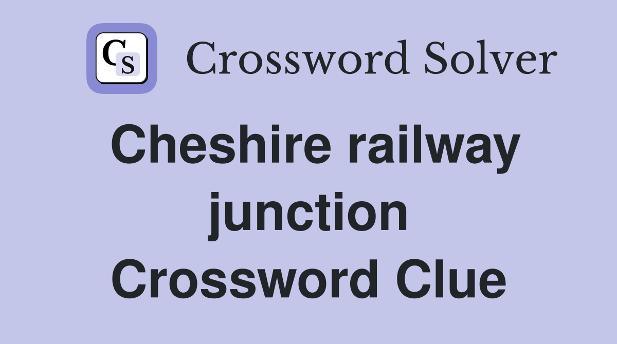 Cheshire railway junction Crossword Clue