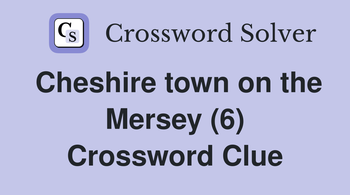 Cheshire town on the Mersey (6) Crossword Clue