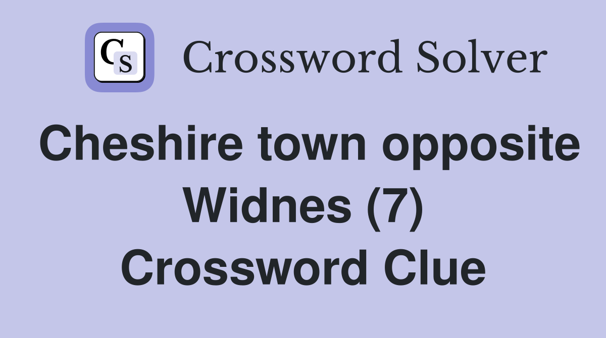 Cheshire town opposite Widnes (7) Crossword Clue