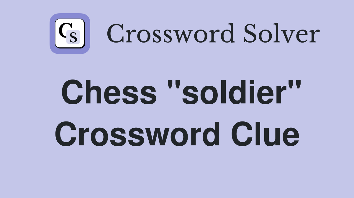 Chess "soldier" Crossword Clue