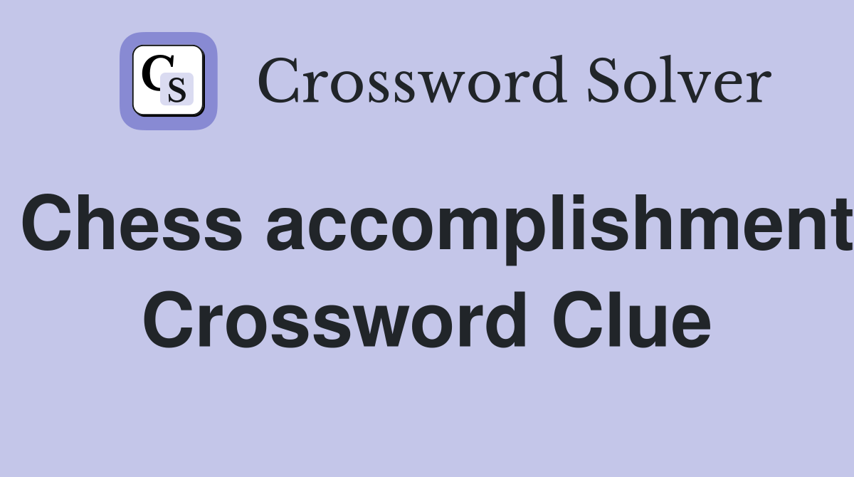 Chess accomplishment Crossword Clue