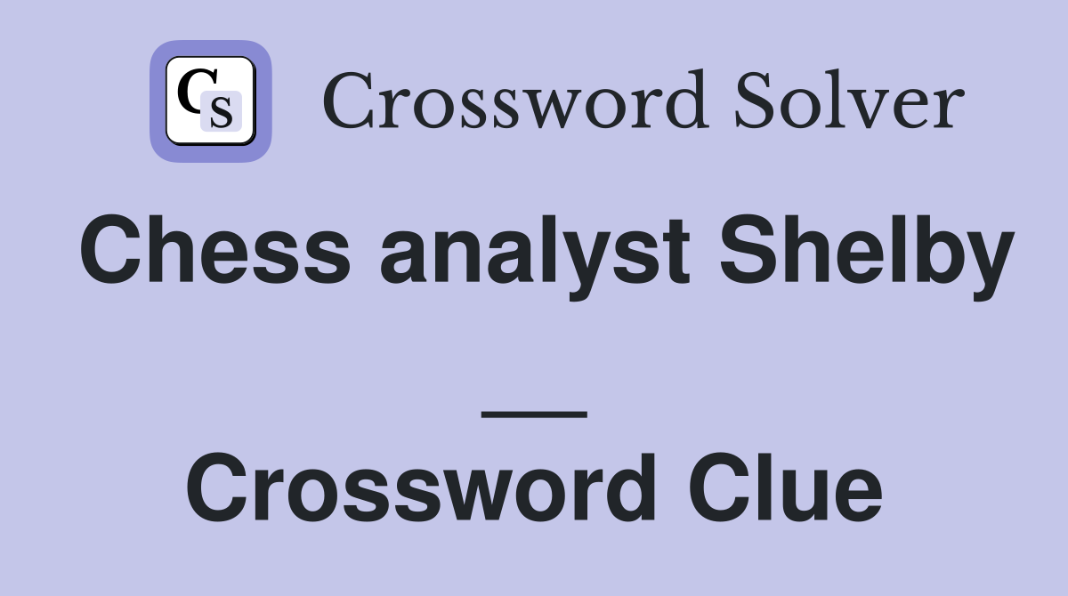 Chess analyst Shelby __ Crossword Clue