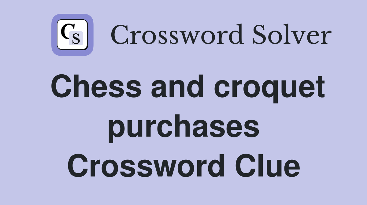 Chess and croquet purchases Crossword Clue