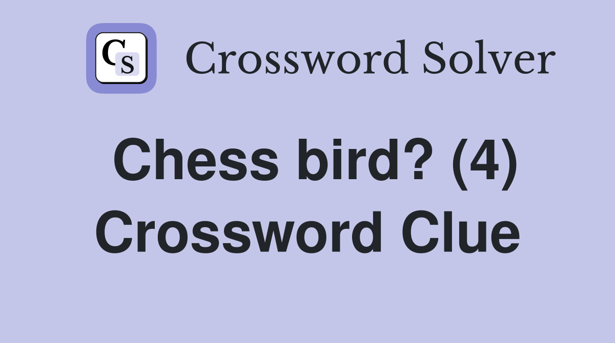 Chess bird? (4) Crossword Clue