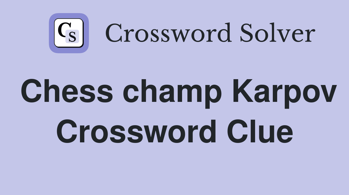 Chess champ Karpov Crossword Clue