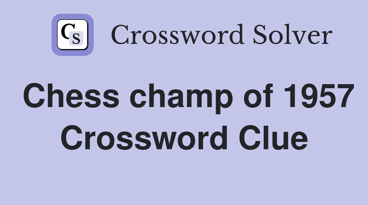 Chess champ of 1957 Crossword Clue