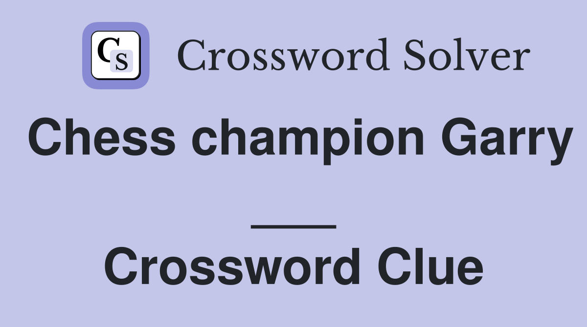 Chess champion Garry ___ Crossword Clue