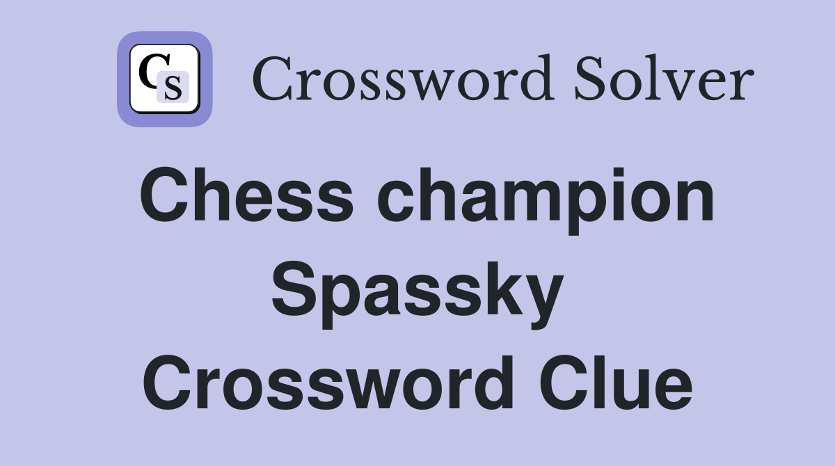 Chess champion Spassky Crossword Clue