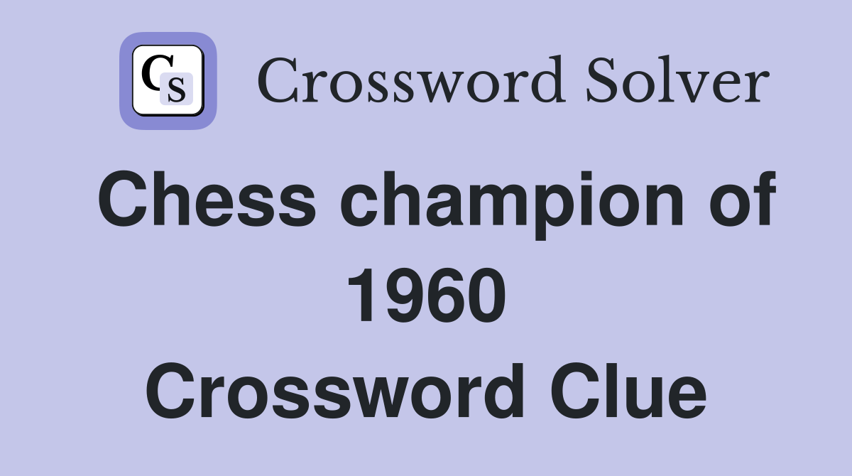 Chess champion of 1960 Crossword Clue
