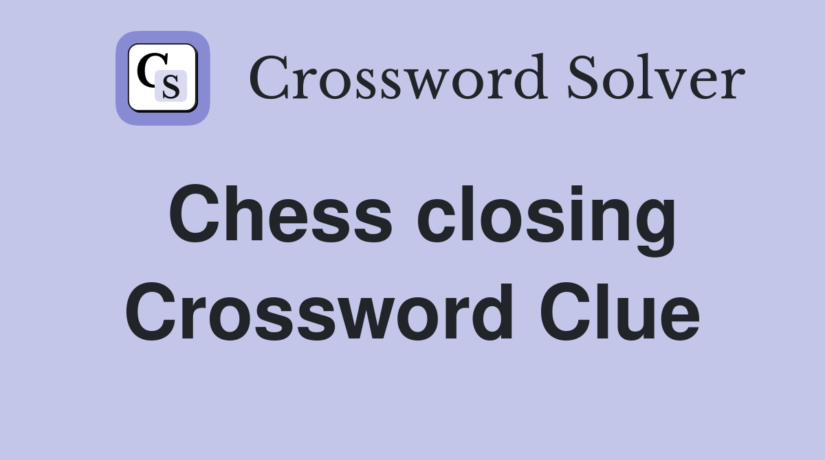 Chess closing Crossword Clue