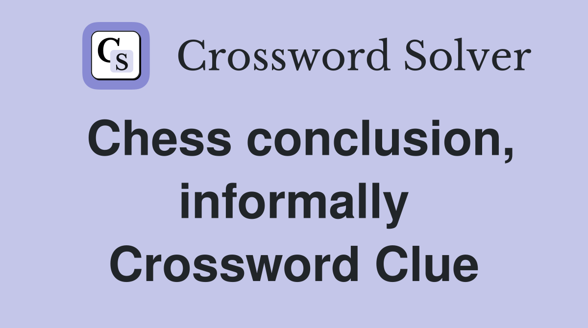 Chess conclusion, informally Crossword Clue