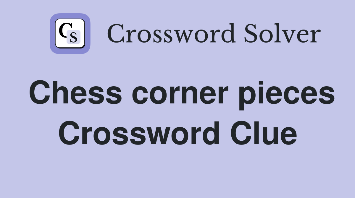Chess corner pieces Crossword Clue