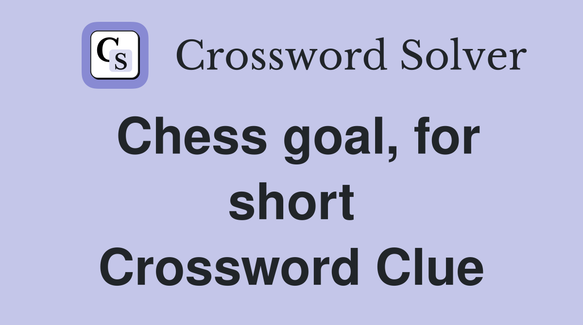 Chess goal, for short Crossword Clue