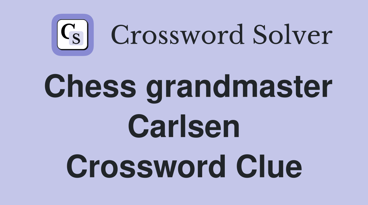 Chess grandmaster Carlsen Crossword Clue