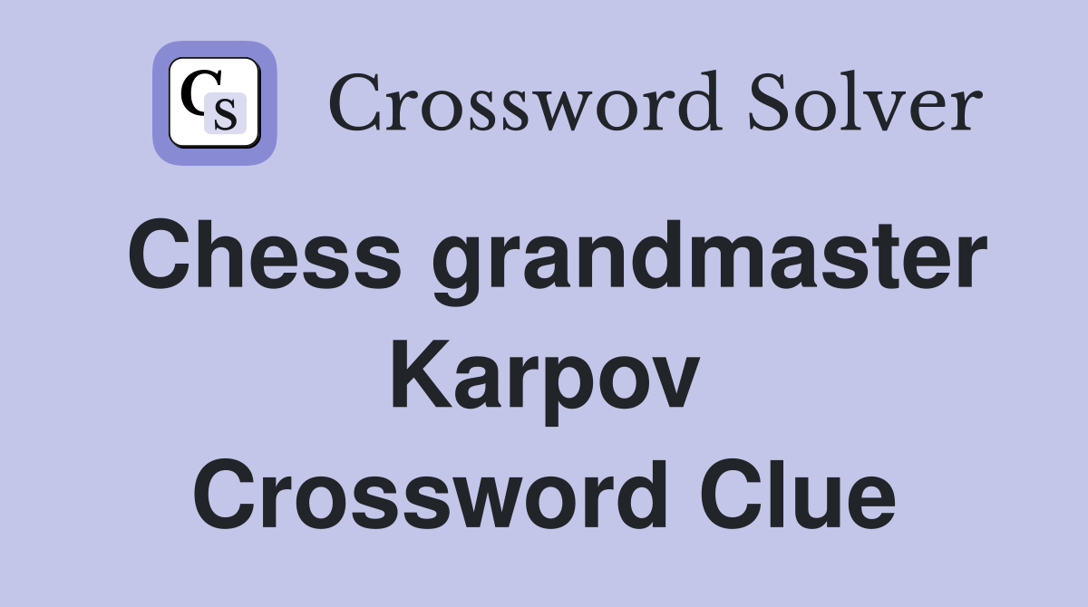 Chess grandmaster Karpov Crossword Clue