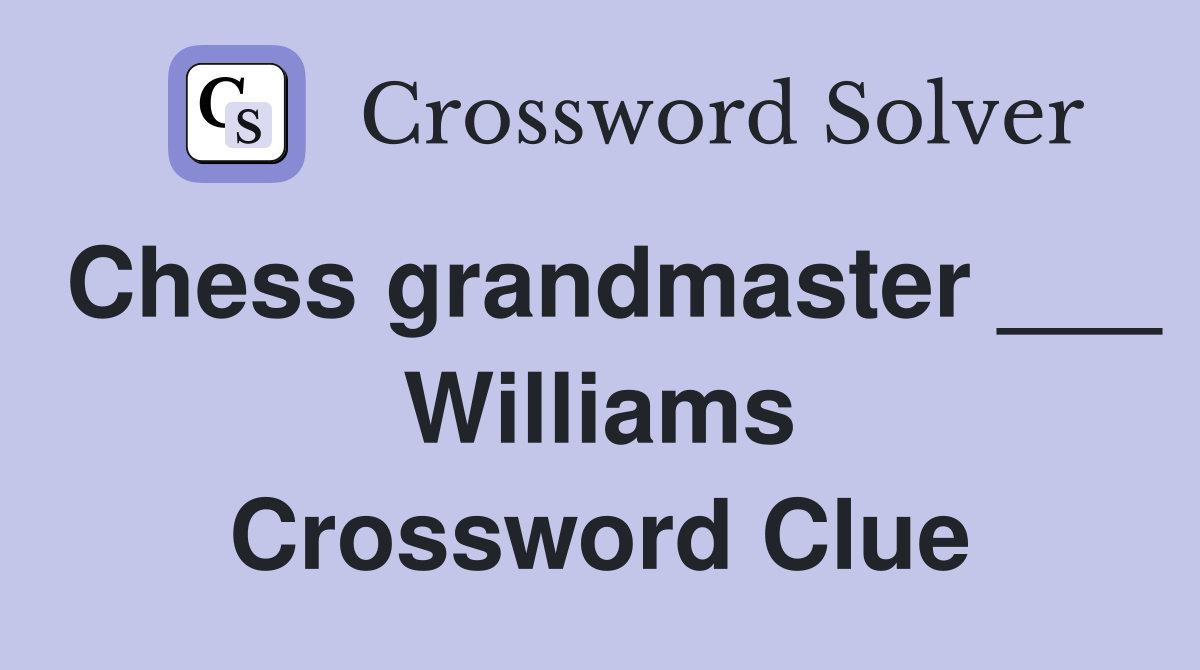 Chess grandmaster ___ Williams Crossword Clue