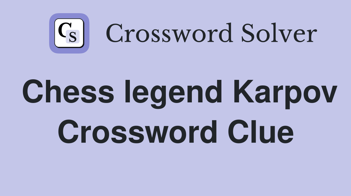 Chess legend Karpov Crossword Clue