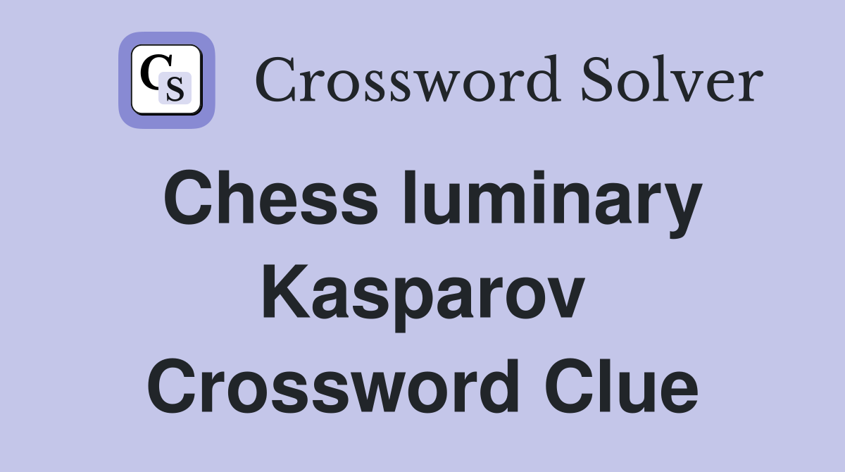 Chess luminary Kasparov Crossword Clue