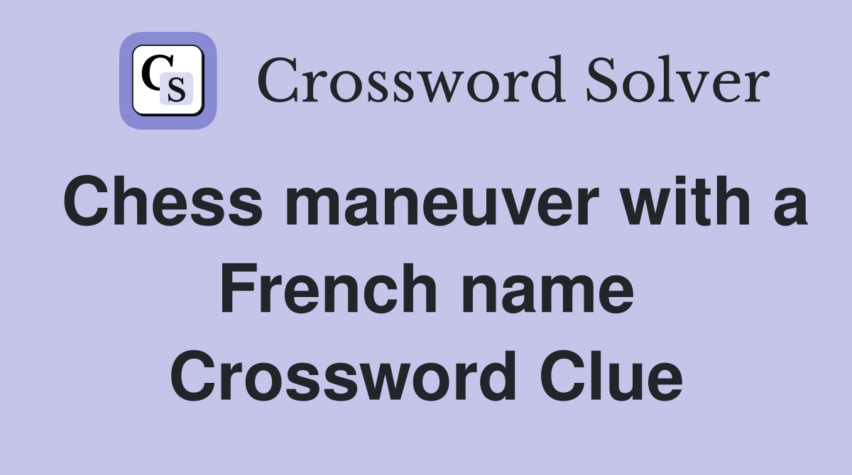 Chess maneuver with a French name Crossword Clue