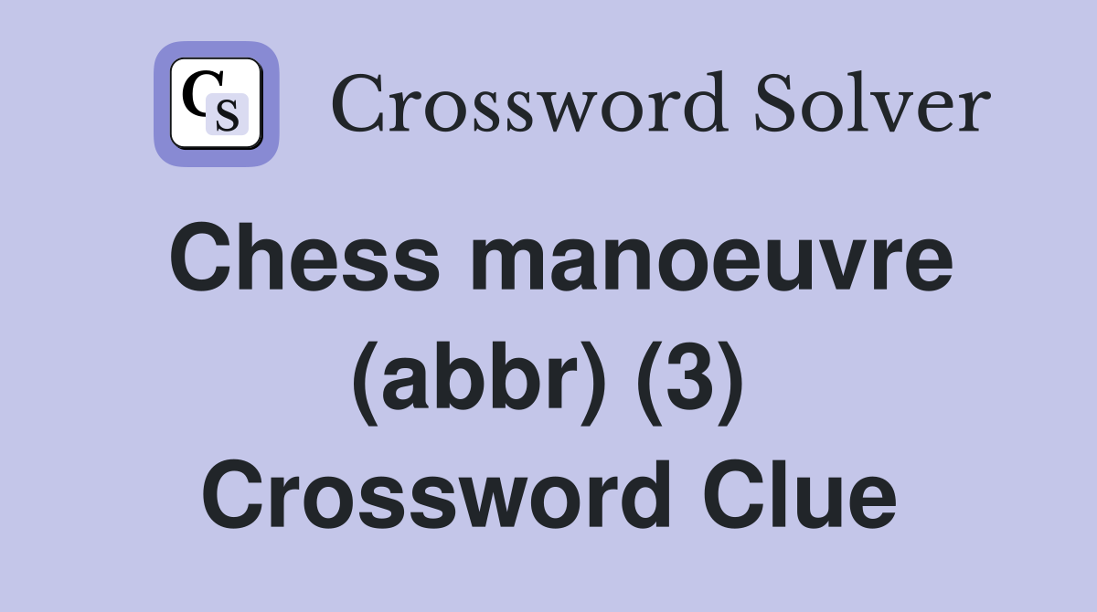 Chess manoeuvre (abbr) (3) Crossword Clue