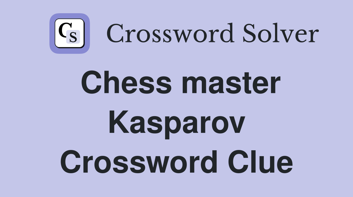 Chess master Kasparov Crossword Clue