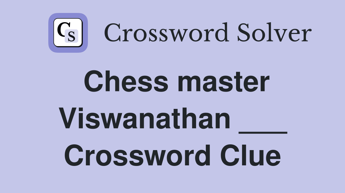 Chess master Viswanathan ___ Crossword Clue