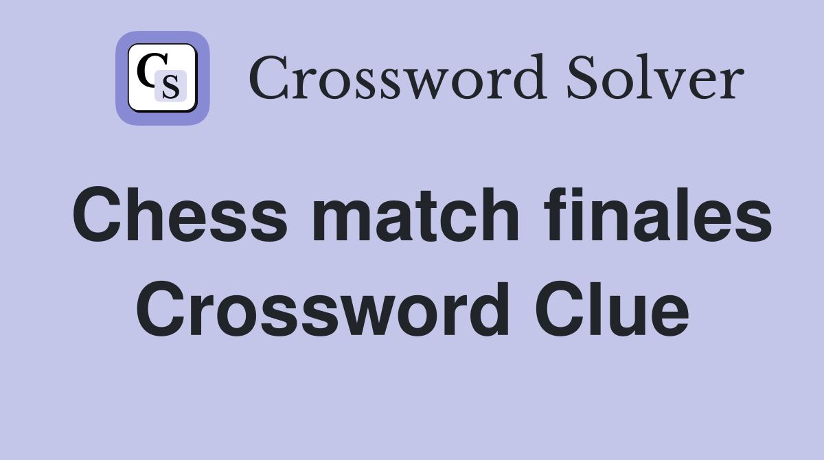 Chess match finales Crossword Clue