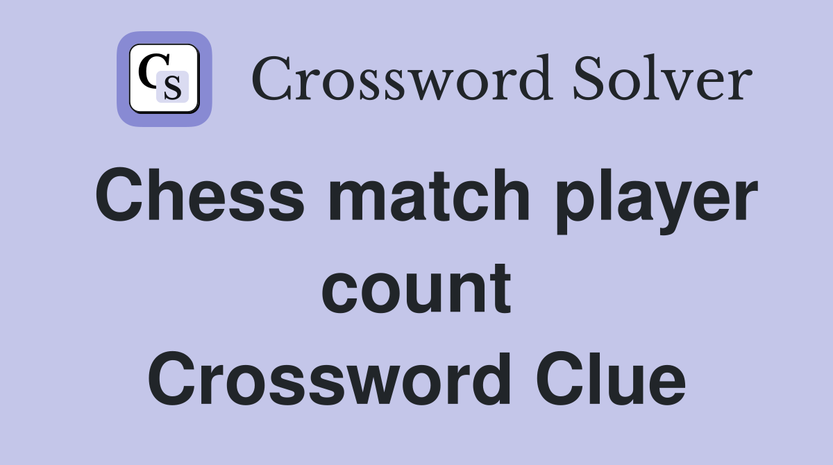 Chess match player count Crossword Clue