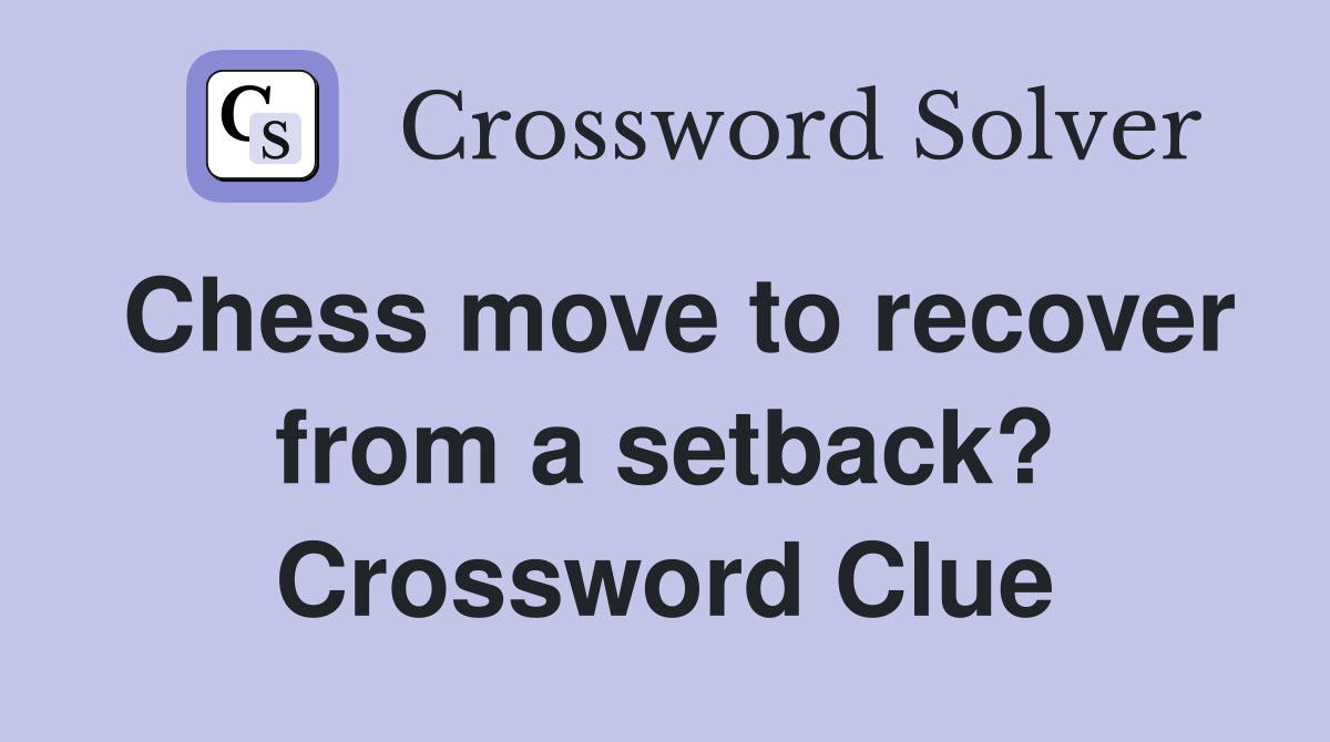 Chess move to recover from a setback? Crossword Clue