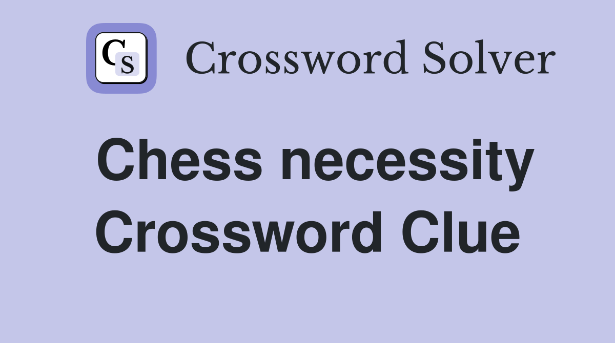 Chess necessity Crossword Clue