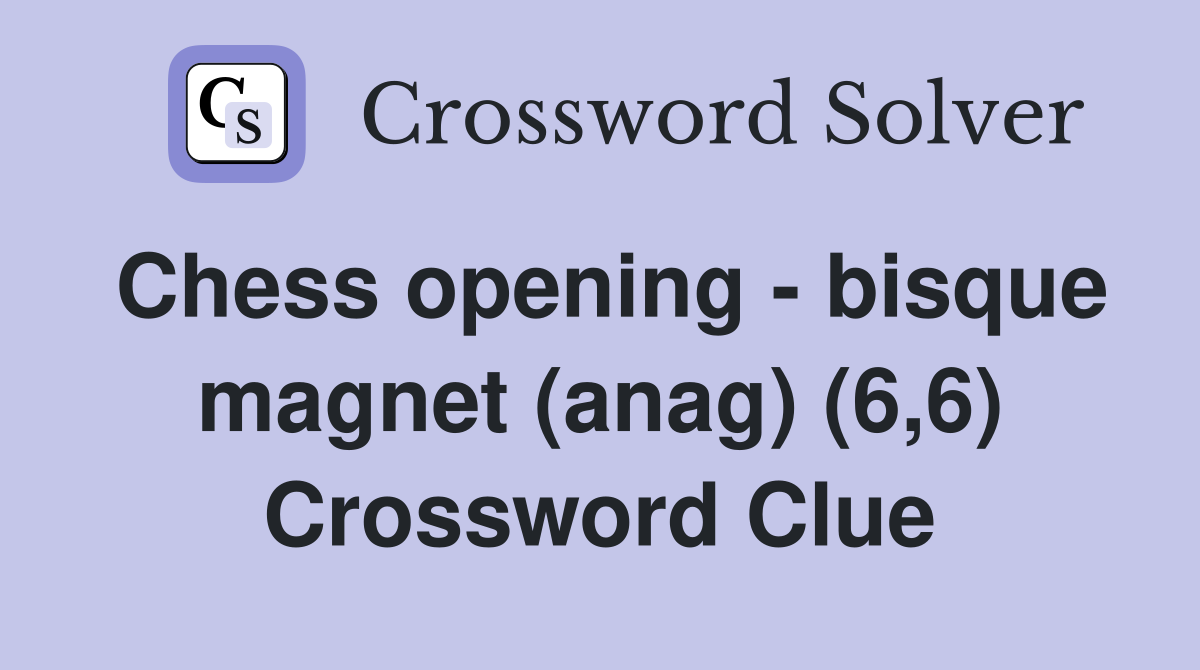 Chess opening - bisque magnet (anag) (6,6) Crossword Clue