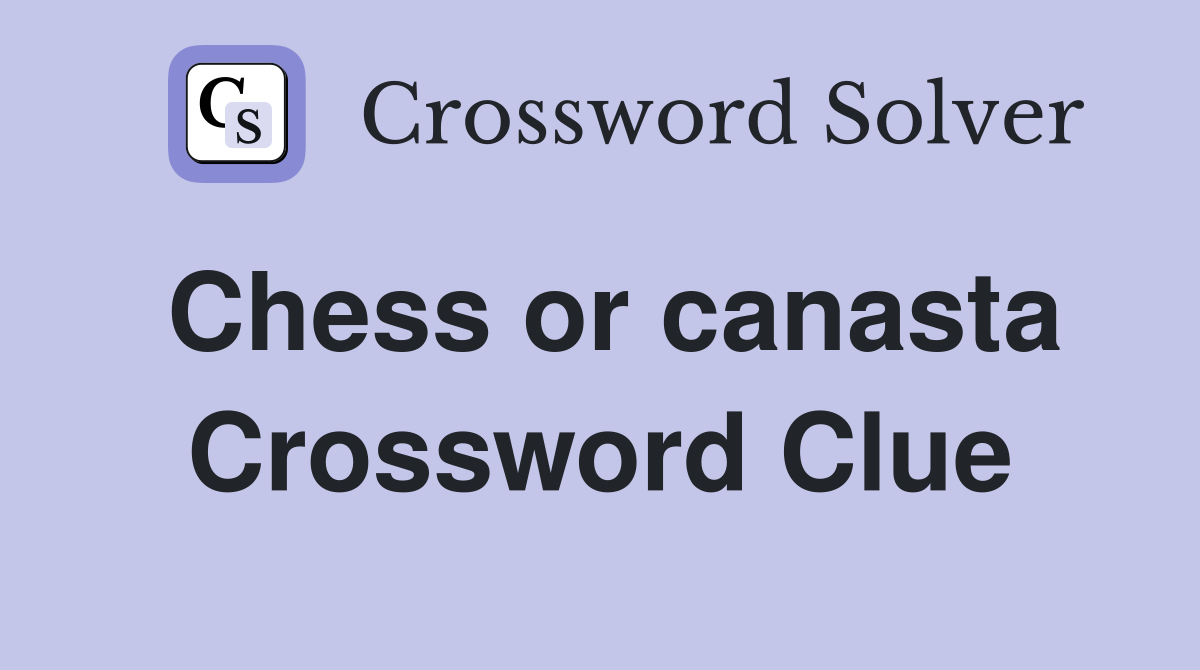 Chess or canasta Crossword Clue