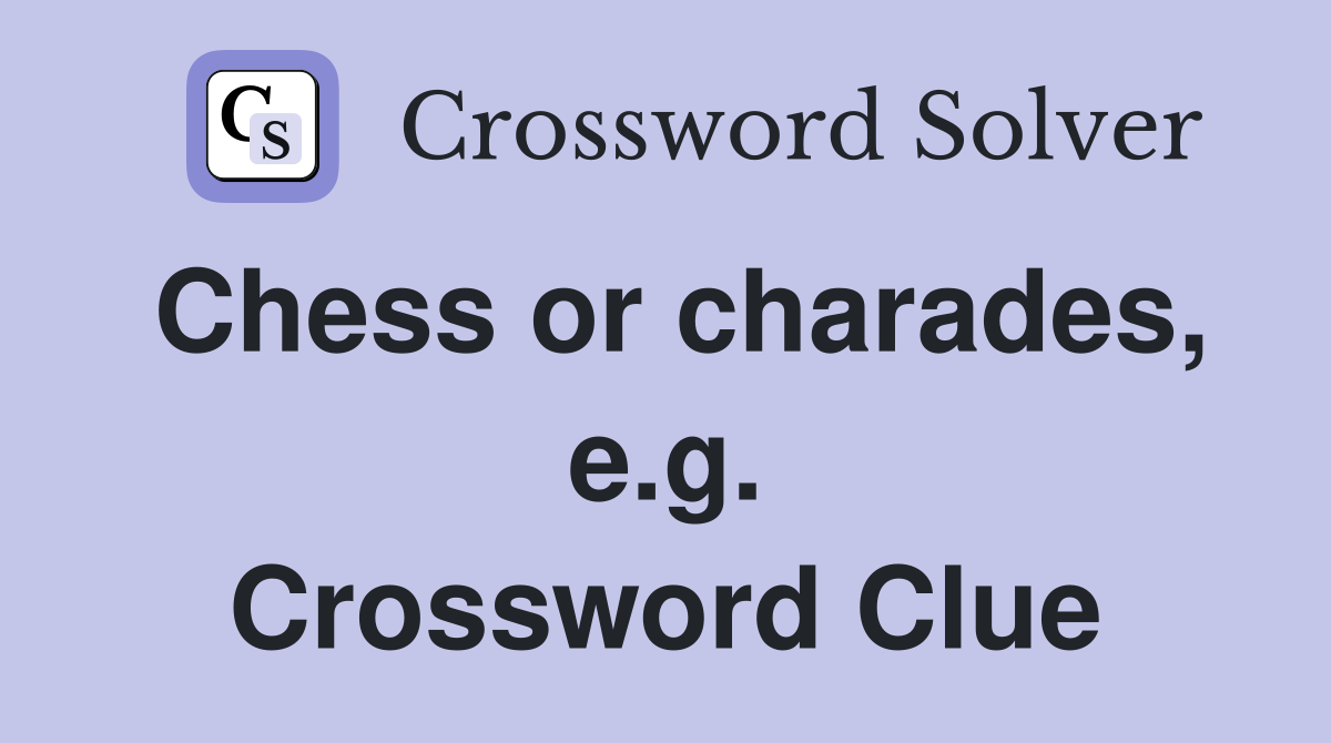 Chess or charades, e.g. Crossword Clue
