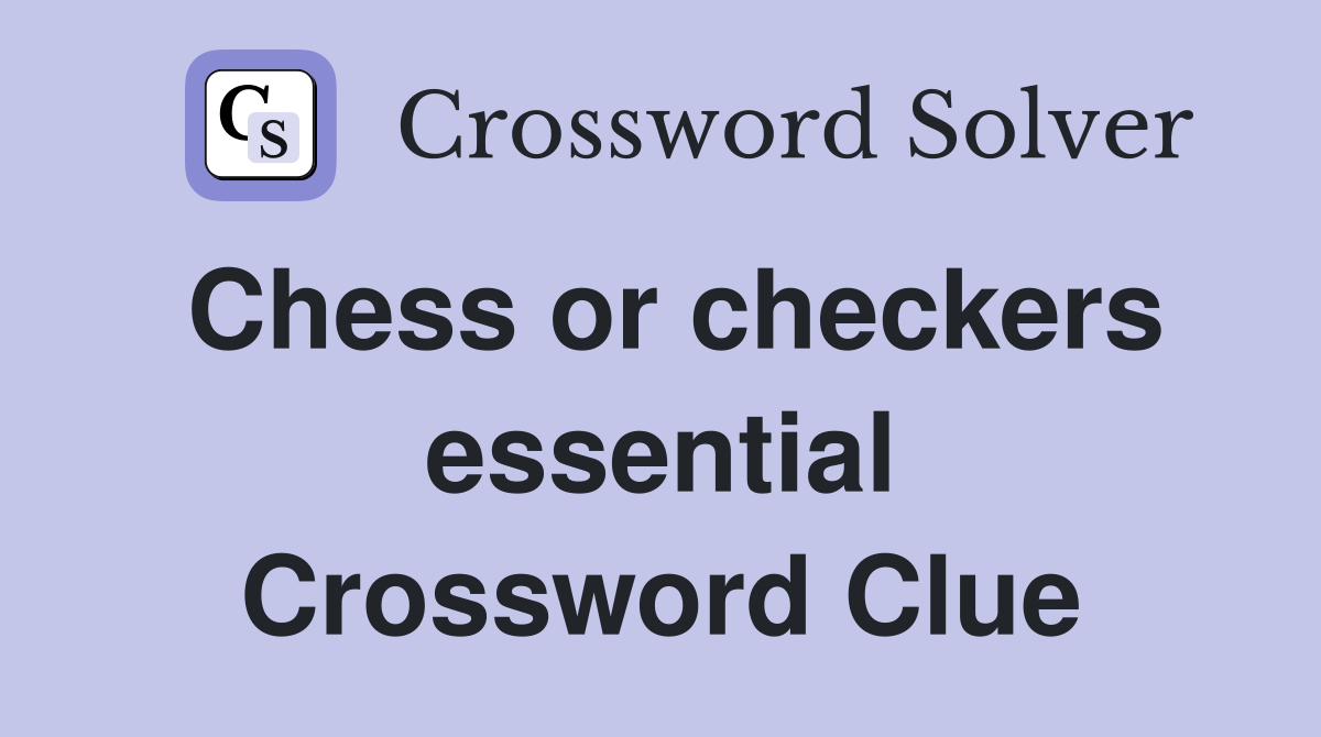 Chess or checkers essential Crossword Clue
