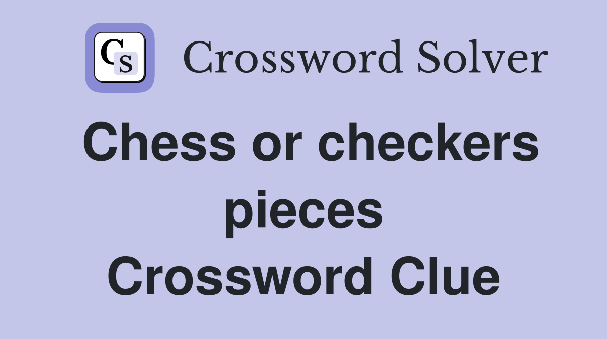 Chess or checkers pieces Crossword Clue