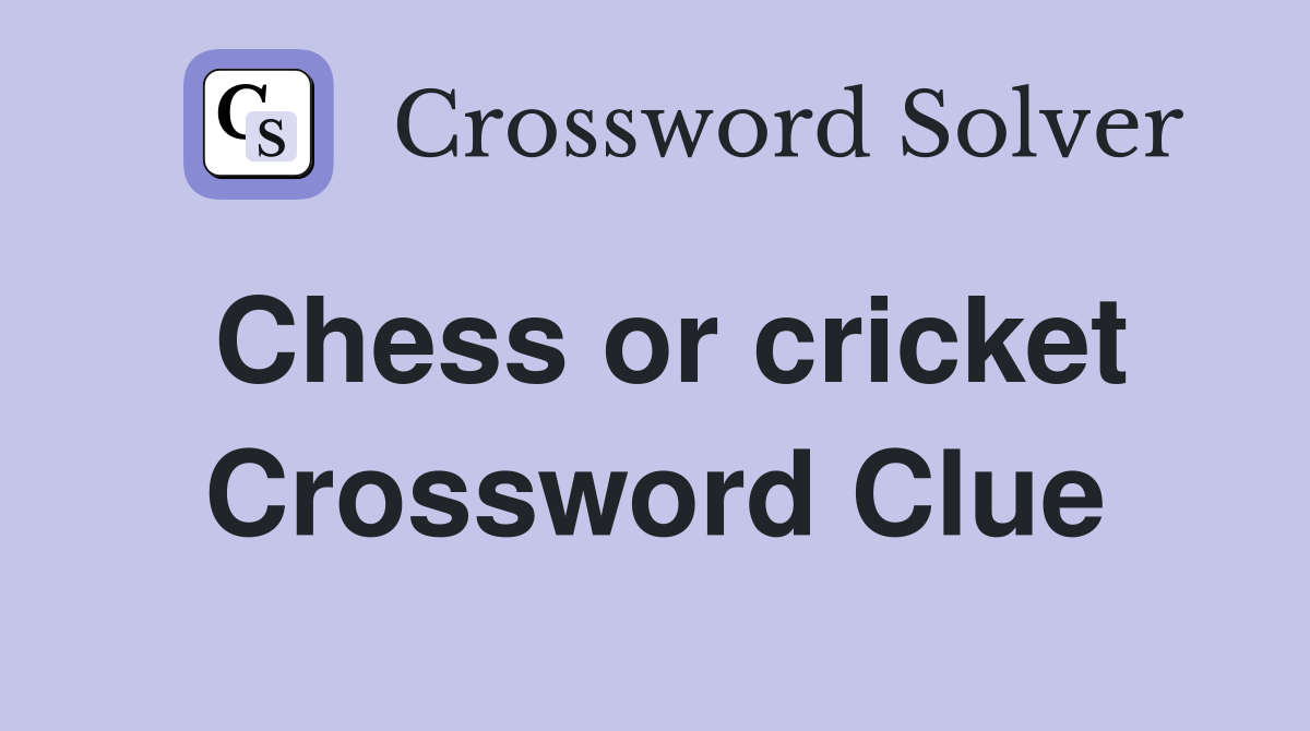 Chess or cricket Crossword Clue
