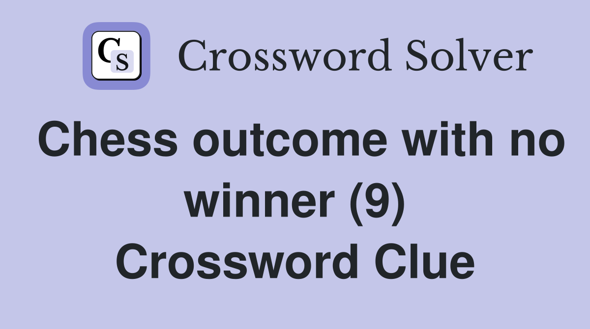 Chess outcome with no winner (9) Crossword Clue